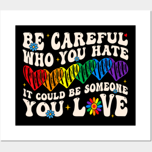 Be Careful Who You Hate It Could Be Someone You Love Lgbt Posters and Art